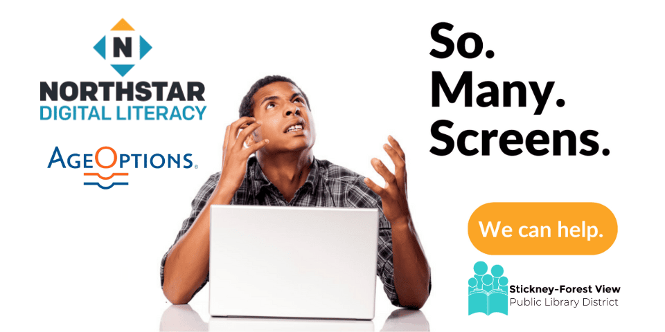 a frustrated person sits at a laptop, surrounded by logos for northstar digital literacy, ageoptions, and a library, with text reading “so. many. screens. we can help.”.